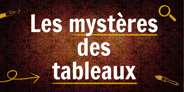 Quand les tableaux deviennent des énigmes