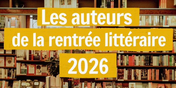 Les 20 auteurs incontournables de la rentrée littéraire 2026
