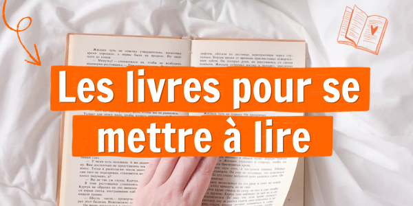 Les livres pour se (re)mettre à la lecture
