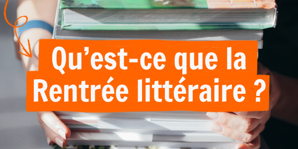 Qu&rsquo;est-ce que la rentrée littéraire ?