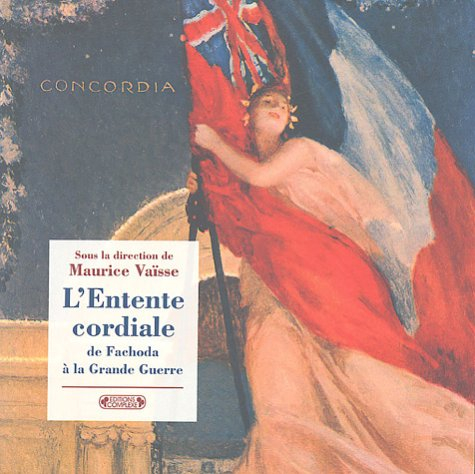 L'Entente cordiale de Fachoda à la Grande Guerre dans les archives du Quai d'Orsay