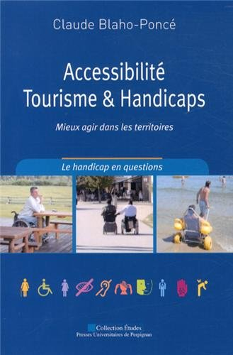 Accessibilité, tourisme et handicaps : mieux agir dans les territoires : le handicap en questions