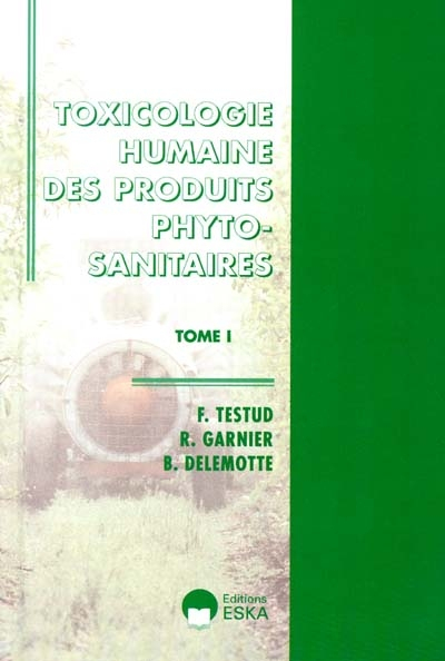 Toxicologie humaine des produits sanitaires. Vol. 1. Principes généraux, insecticides, fongicides et