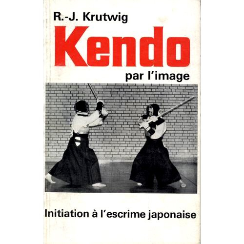 kendo par l'image : initiation à l'escrime japonaise