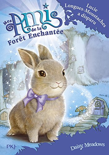 Mes amis de la forêt enchantée. Vol. 1. Lucie Longues-Moustaches a disparu