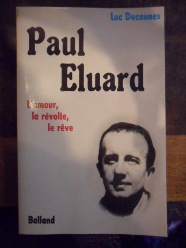 Paul Eluard, l'amour, la révolte, le rêve