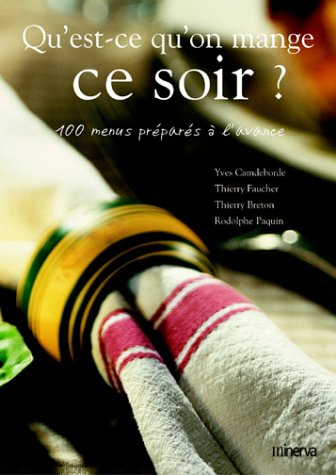 Qu'est-ce qu'on mange ce soir ? : 130 menus faciles et rapides à préparer à l'avance