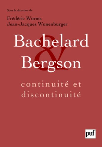 Bachelard et Bergson : continuité et discontinuité ? Une relation philosophique au coeur du XXe sièc