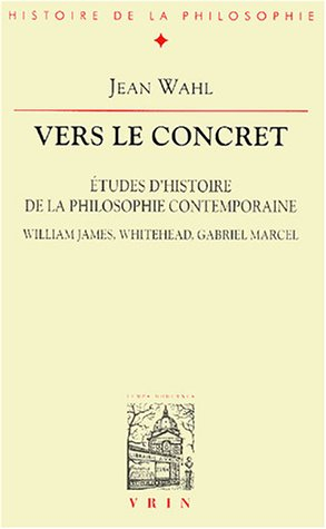 Vers le concret : études d'histoire de la philosophie contemporaine : William James, Whitehead, Gabr
