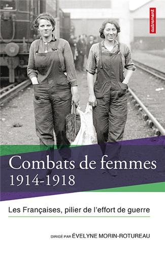 Combats de femmes, 1914-1918 : les Françaises, pilier de l'effort de guerre