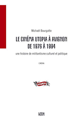 Le cinéma Utopia à Avignon de 1976 à 1994 : une histoire de militantisme culturel et politique