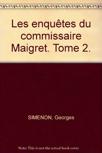 les enquêtes du commissaire maigret. tome 2.