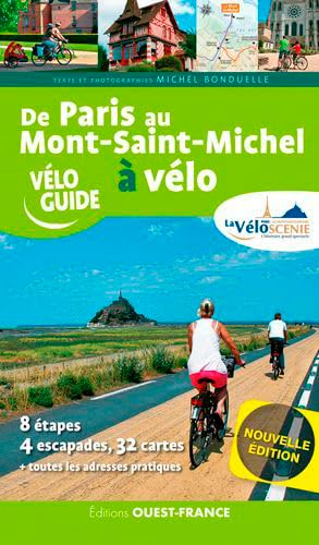 De Paris au Mont-Saint-Michel à vélo : la Véloscénie : 8 étapes, 3 escapades, 28 cartes + toutes les