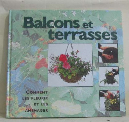 balcons et terrasses comment les fleurir et les aménager