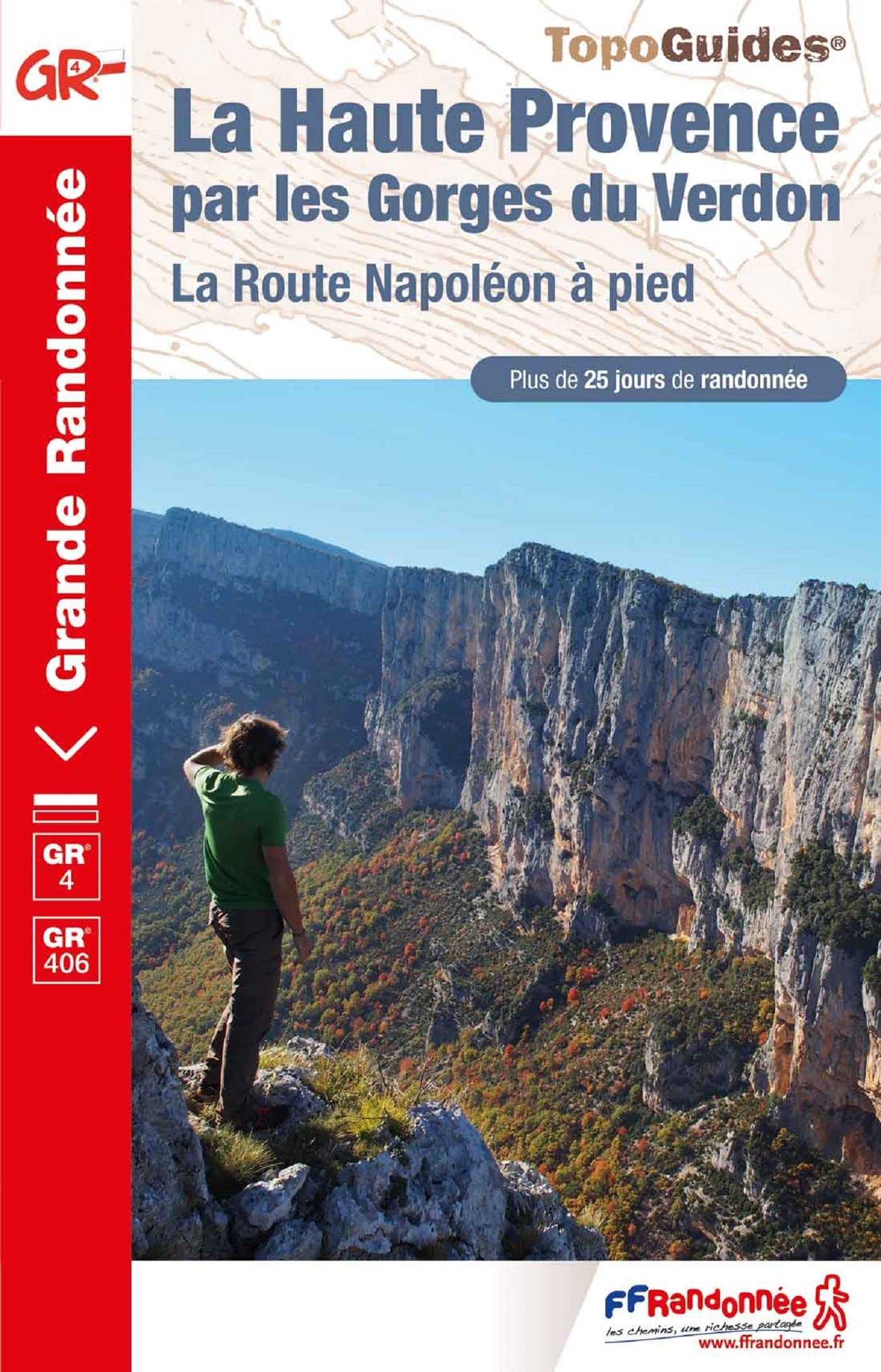 La Haute Provence par les gorges du Verdon : la route Napoléon à pied, GR 4-GR 406 : plus de 25 jour