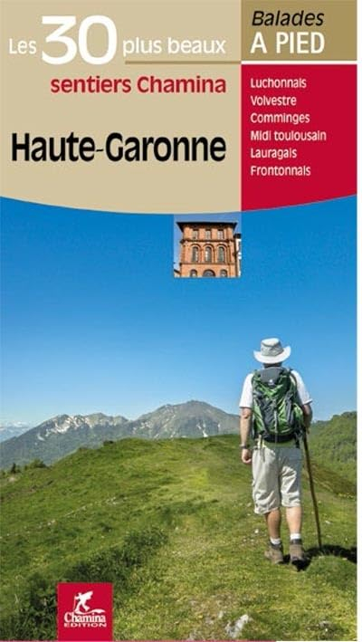 Haute-Garonne : les 30 plus beaux sentiers Chamina : Luchonnais, Volvestre, Comminges, Midi toulousa
