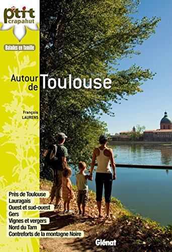 Autour de Toulouse : balades en famille : près de Toulouse, Lauragais, ouest et sud-ouest, Gers, vig