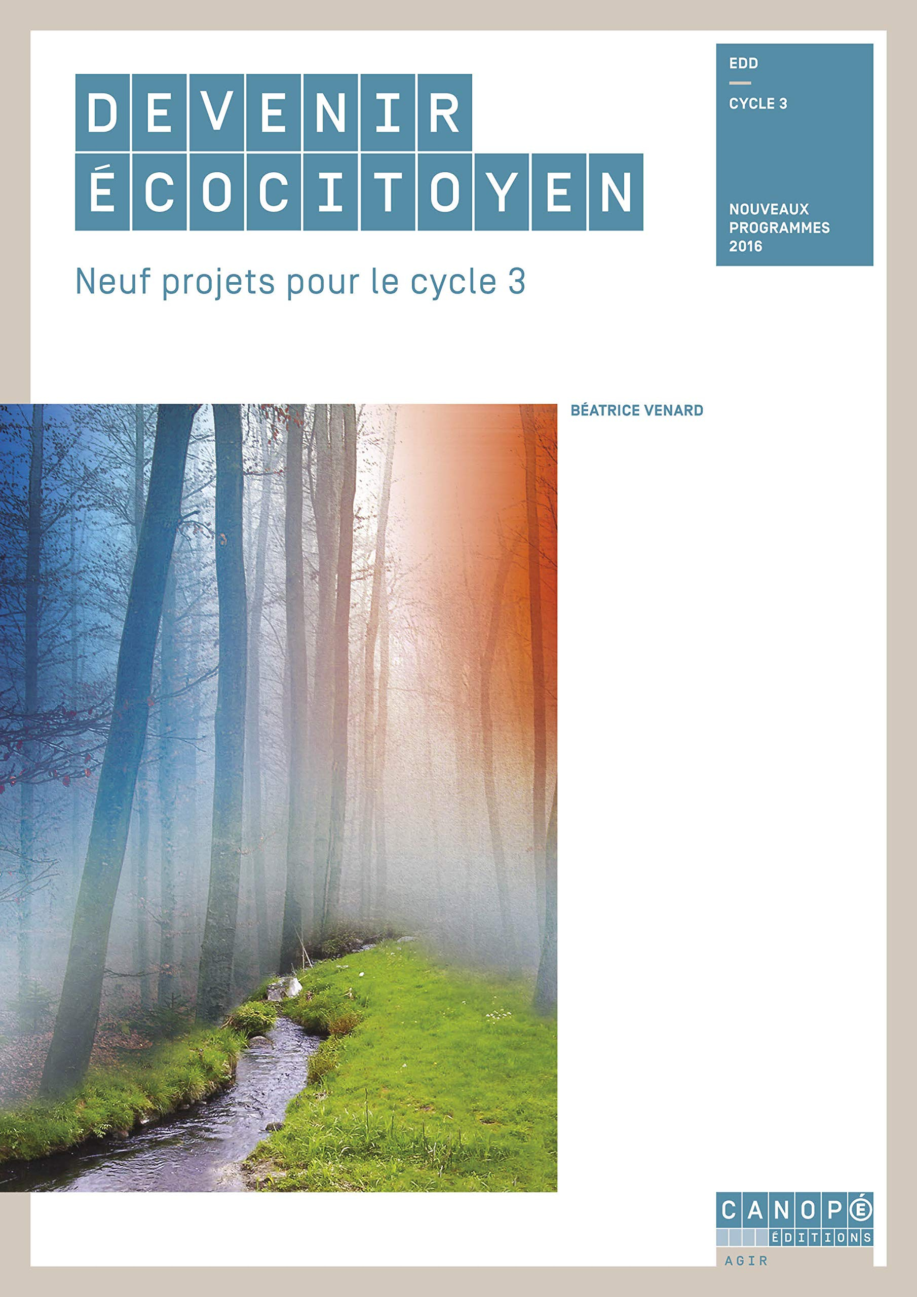 Devenir écocitoyen : neuf projets pour le cycle 3 : EDD, cycle 3, nouveaux programmes 2016