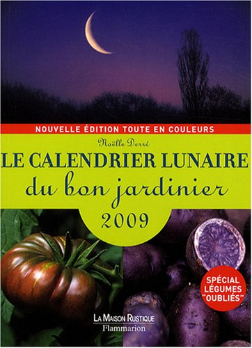 Le calendrier lunaire du bon jardinier 2009 : spécial légumes oubliés