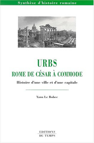 Urbs, Rome de César à Commode : histoire d'une ville et d'une capitale