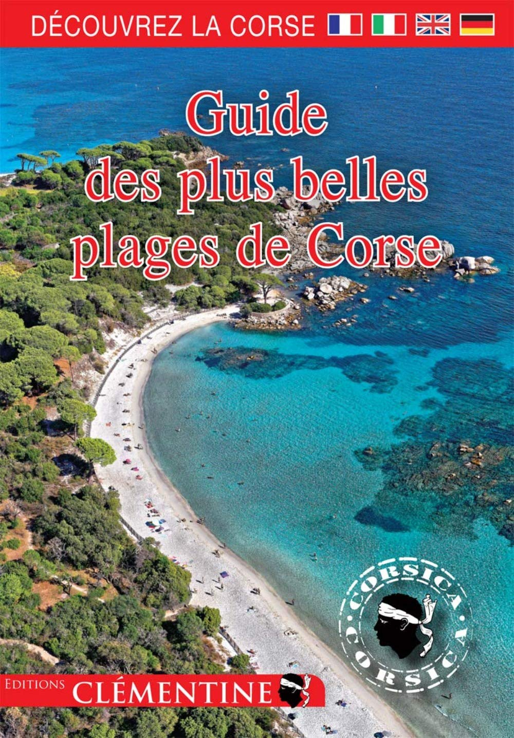 Guide des plus belles plages de Corse. The guide to Corsican beaches. La guida delle spiagge corse