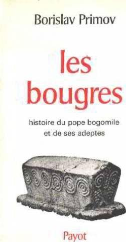 les bougres. histoire du peuple bogomile et de ses adeptes