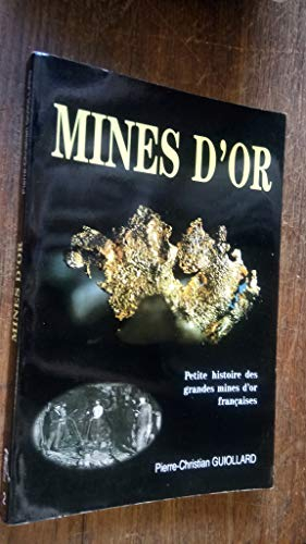 mines d'or : petite histoire des grandes mines d'or françaises