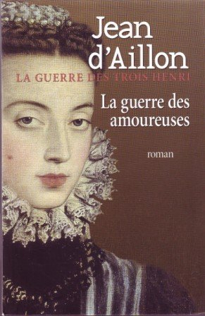 la guerre des amoureuses - la guerre des trois henri - volume 2