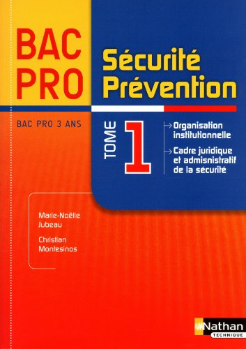 Sécurité, prévention : bac pro 3 ans. Vol. 1. Organisation institutionnelle, cadre juridique et admi