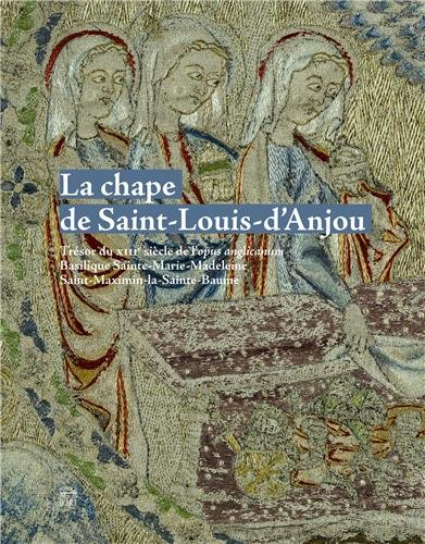 La chape de saint Louis d'Anjou : trésor du XIIIe siècle de l'opus anglicanum, basilique Sainte-Mari