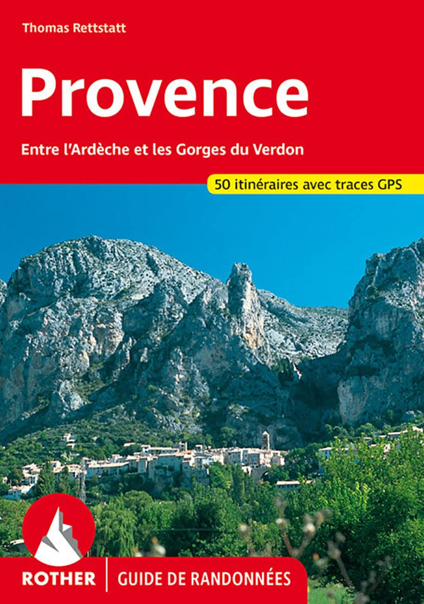 Provence : 50 belles randonnées dans les vallées et les montagnes de l'Ardèche aux gorges du Verdon 