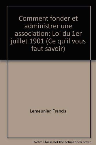 Comment fonder et administrer une association (loi du premier juillet 1901)