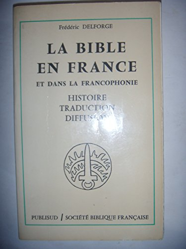 La Bible en France et dans la francophonie : histoire, traduction, diffusion