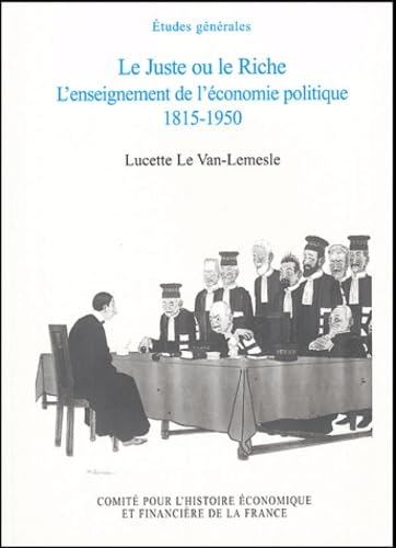 Le juste ou le riche : l'enseignement de l'économie politique 1815-1950