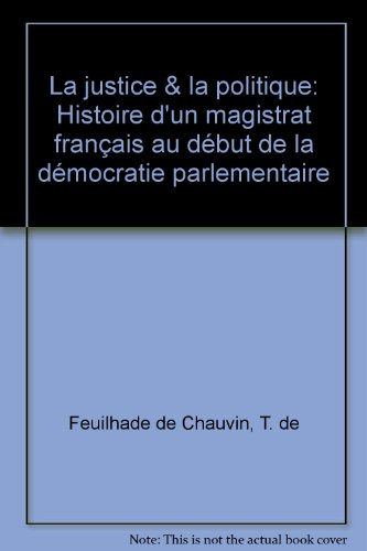 La justice et la politique : histoire d'un magistrat français au début de la démocratie parlementair