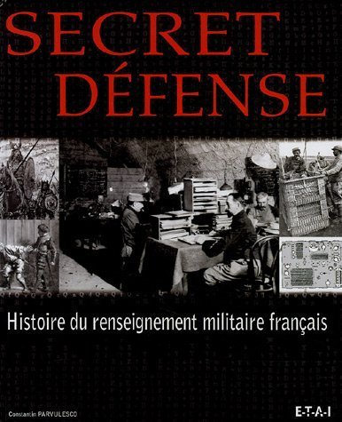 Secret défense : histoire du renseignement militaire français