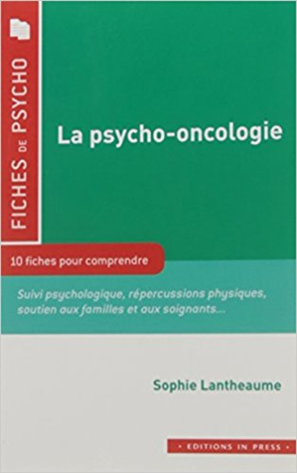 La psycho-oncologie : 10 fiches pour comprendre : clinique, thérapeutique, prévention...