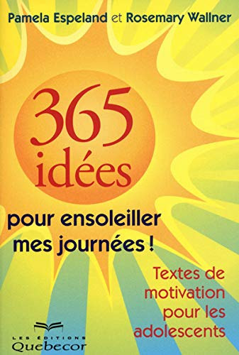 365 idées pour ensoleiller mes journées! : texte de motivation pour les adolescents