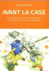 Avant la case : histoire de la bande dessinée francophone du XXe siècle racontée par des scénaristes