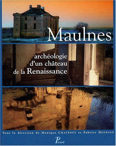 Maulnes, archéologie d'un château de la Renaissance