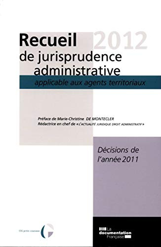 Recueil 2012 de jurisprudence administrative applicable aux agents territoriaux : décisions de l'ann