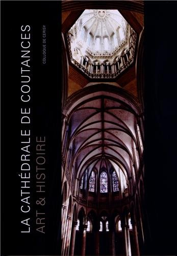 La cathédrale de Coutances : art & histoire : actes du colloque organisé au Centre culturel internat