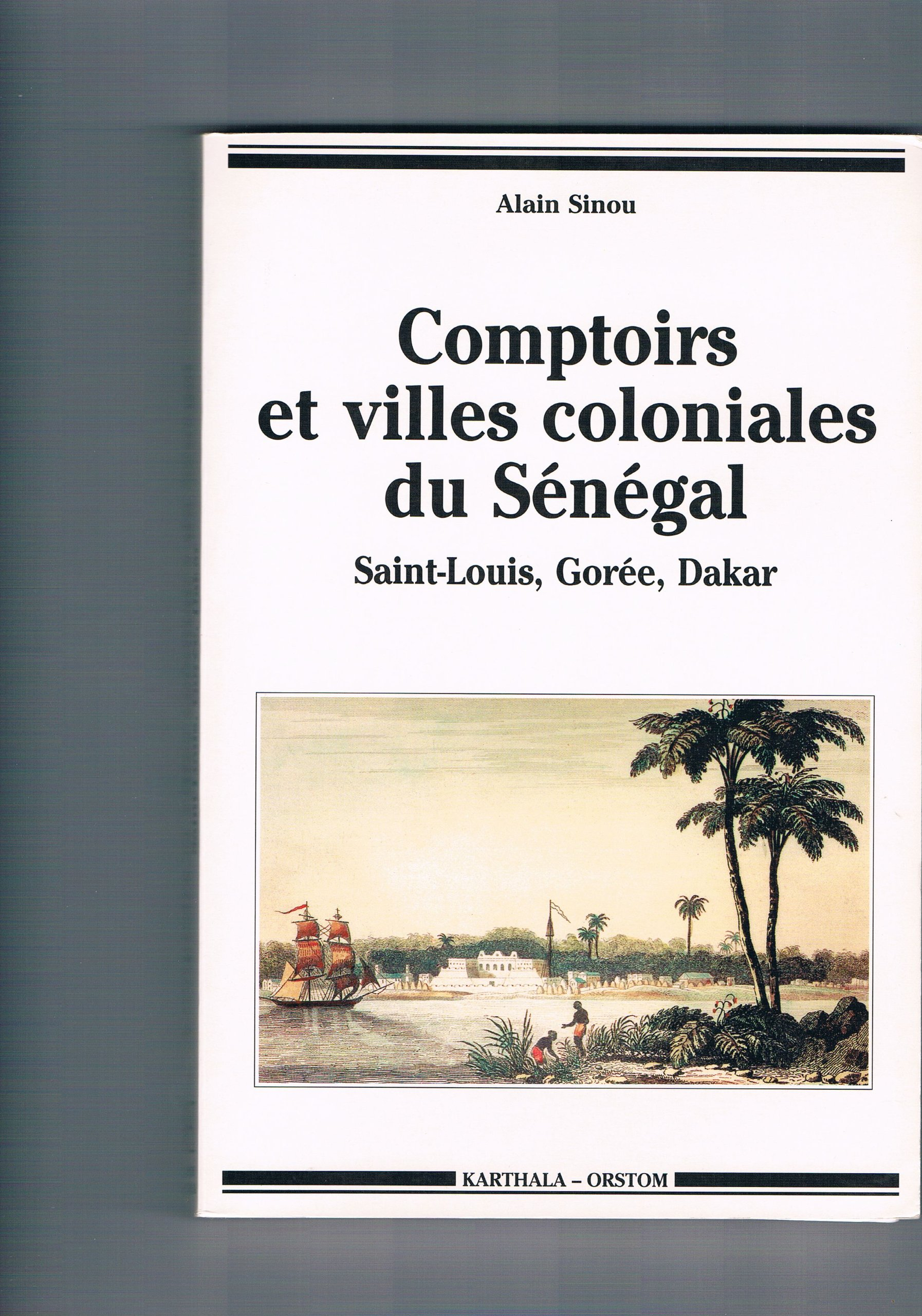 Comptoirs et villes coloniales du Sénégal : Saint-Louis, Gorée, Dakar