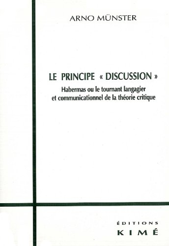 Le principe Discussion : Habermas ou le tournant langagier et communicationnel de la théorie critiqu