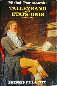 michel poniatowski. talleyrand aux États-unis : 1794-1796