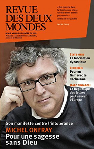 Revue des deux mondes, n° 3 (2015). Michel Onfray : pour une sagesse sans Dieu : son manifeste contr