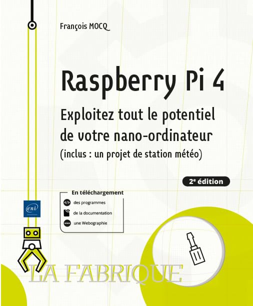 Raspberry Pi 4 : exploitez tout le potentiel de votre nano-ordinateur (inclus un projet de station m