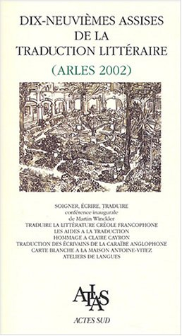 Dix-neuvièmes assises de la traduction littéraire : Arles, 2002 : soigner, écrire, traduire
