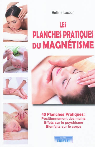 Les planches pratiques du magnétisme : 40 planches pratiques : positionnement des mains, effets sur 