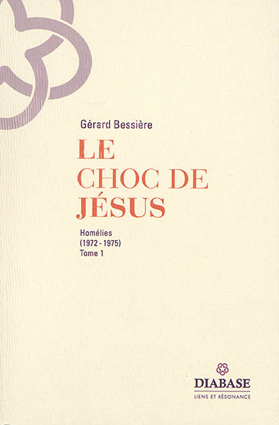 Le choc de Jésus : homélies. Vol. 1. 1972-1975